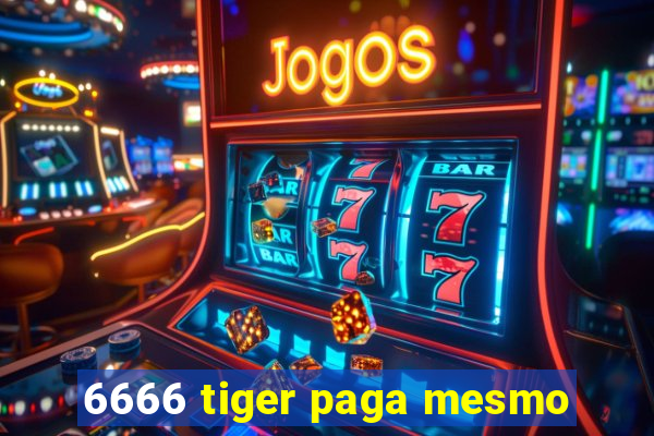 6666 tiger paga mesmo